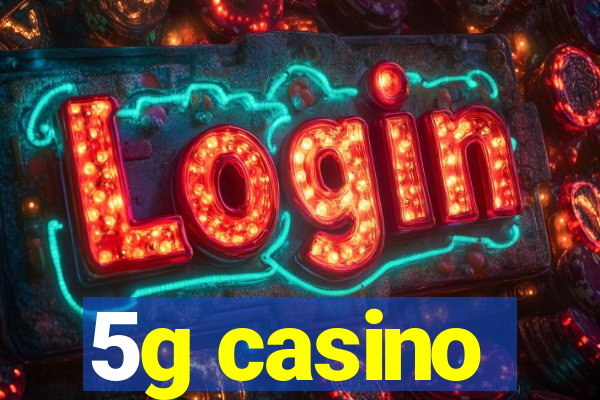 5g casino